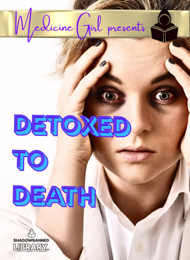 Detoxed to Death: The Wellness Lie That’s KILLING YOU (eBook by Medicine Girl)