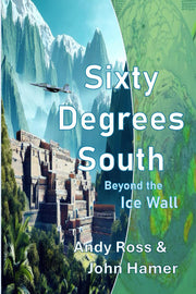 60 Degrees South: BEYOND THE ICE WALL Part 1 (eNovel by John Hamer)