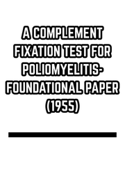 A COMPLEMENT FIXATION TEST FOR POLIOMYELITIS- FOUNDATIONAL PAPER (1955)