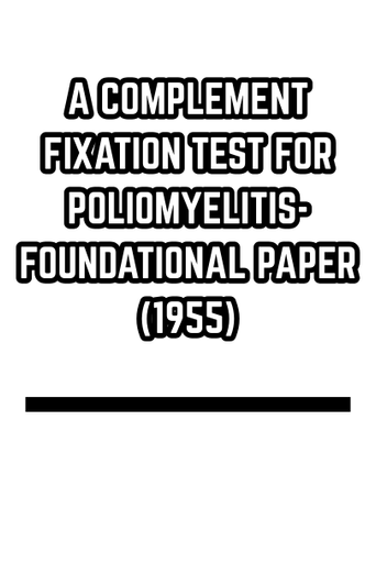 A COMPLEMENT FIXATION TEST FOR POLIOMYELITIS- FOUNDATIONAL PAPER (1955)