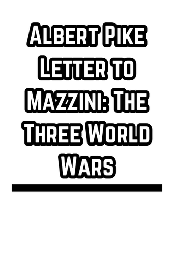 Albert Pike Letter to Mazzini: The Three World Wars (1871) (Document)