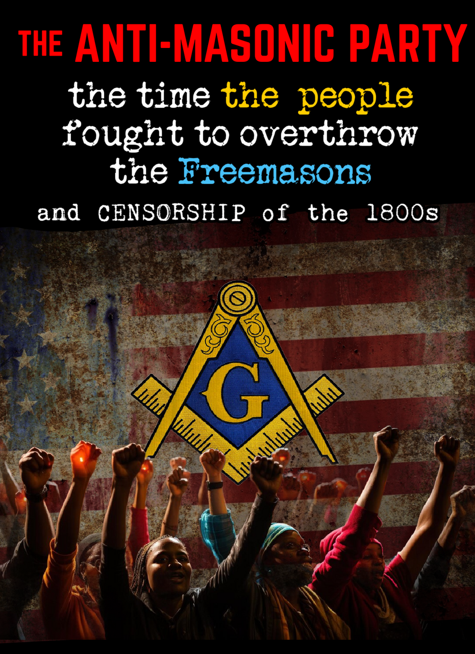 The Anti-Masonic Party:  The Time the People Fought to Overthrow the Freemasons (eBook by Agent131711)