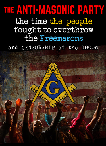 The Anti-Masonic Party:  The Time the People Fought to Overthrow the Freemasons (eBook by Agent131711)
