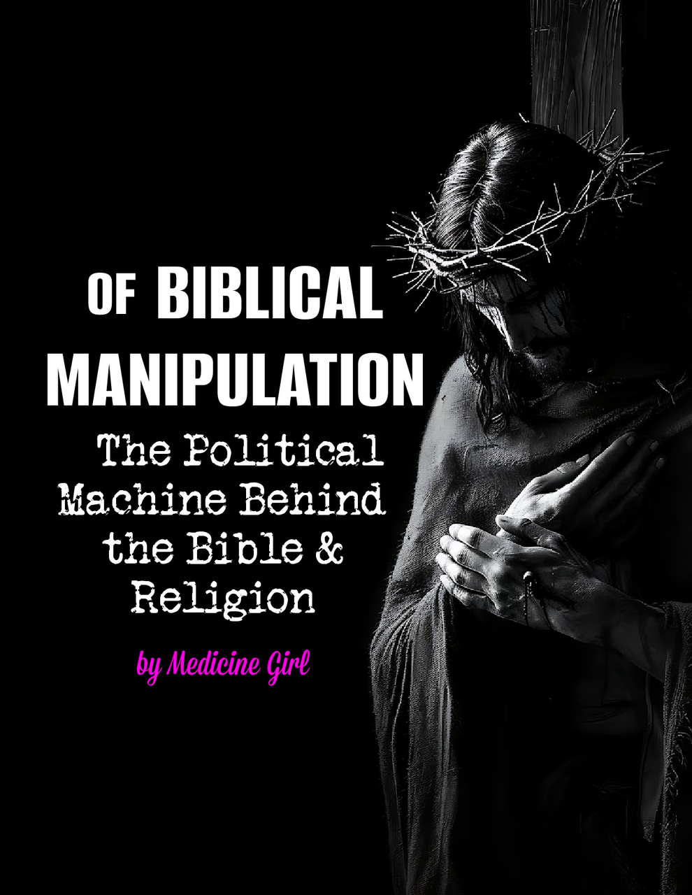 Of Biblical Manipulation: The Political MACHINE Behind the Bible & Religion (eBook by Medicine Girl)