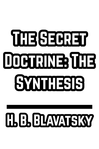 The Secret Doctrine: The Synthesis of Science, Religion, and Philosophy- H. B. Blavatsky