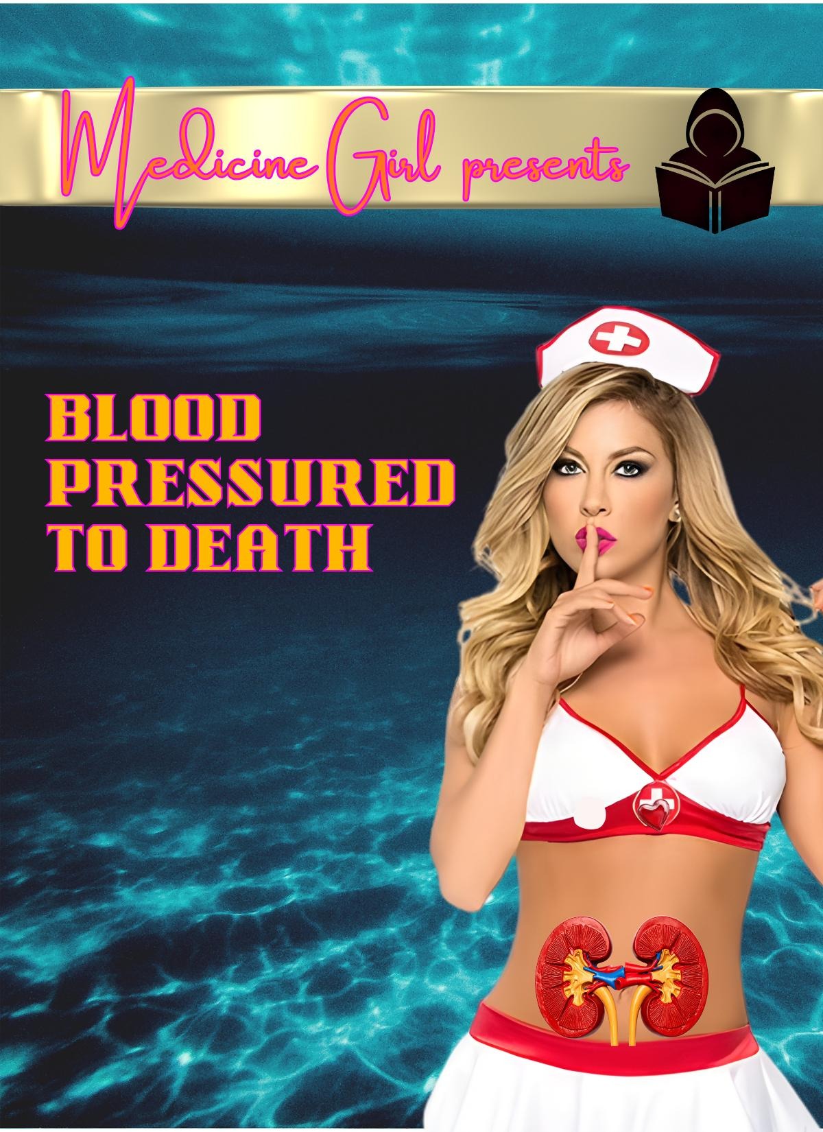 Blood Pressured to Death: Kidney Secrets the Medical Industry Wants to Keep Hidden (eBook by Medicine Girl)