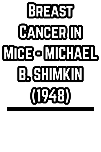 Breast Cancer in Mice - MICHAEL B. SHIMKIN  (1948)
