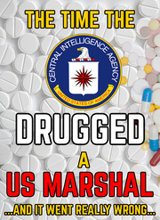 The CIA Drugged a Marshal and it went HORRIBLY WRONG (eBook by Agent131711)
