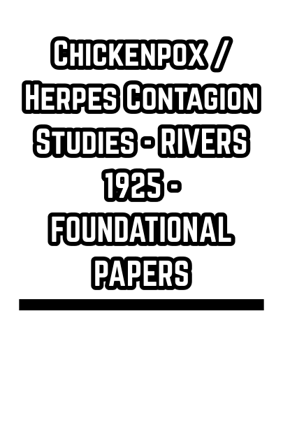 Chickenpox / Herpes Contagion Studies - RIVERS 1925 - FOUNDATIONAL PAPERS