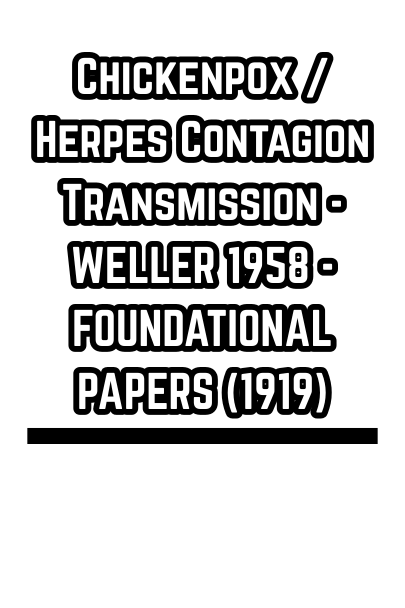 Chickenpox / Herpes Contagion Transmission - WELLER 1958 - FOUNDATIONAL PAPERS (1919)