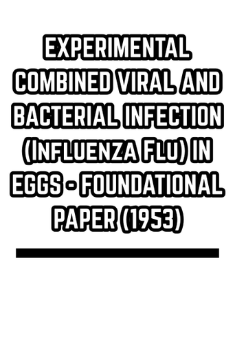 EXPERIMENTAL COMBINED VIRAL AND BACTERIAL INFECTION (Influenza Flu) IN EGGS - FOUNDATIONAL PAPER (1953)