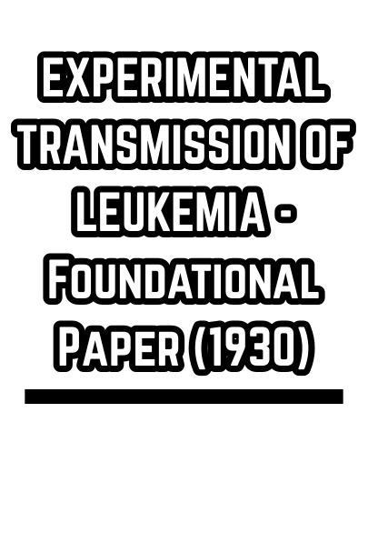 EXPERIMENTAL TRANSMISSION OF LEUKEMIA - Foundational Paper (1930)