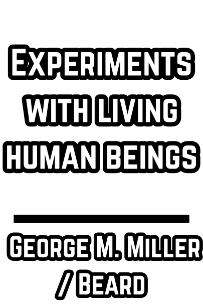 Experiments with living human beings - George M. Miller / Beard 1880s