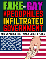 Fake and Gay: How Pedophiles Infiltrated US Government (eBook by Agent131711)