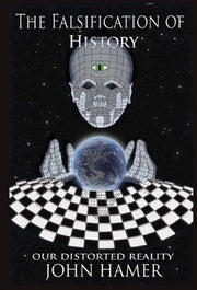 The Falsification of History: Our Distorted Reality (eBook by John Hamer)