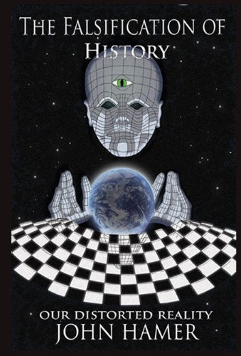 The Falsification of History: Our Distorted Reality (eBook by John Hamer)
