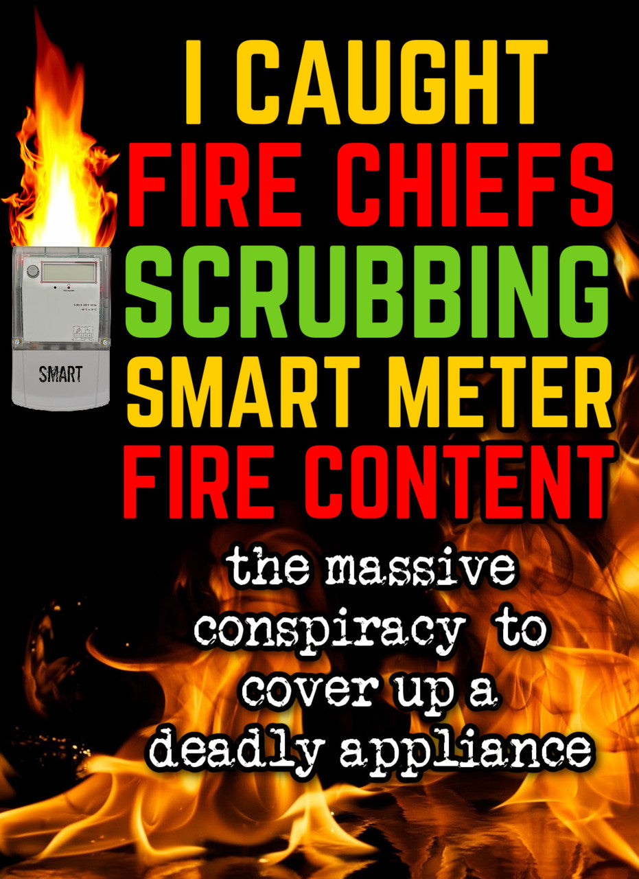Firefighters CAUGHT SCRUBBING SMART METER FIRE CONTENT! A Conspiracy to Coverup a Deadly Appliance (eBook by Agent131711)