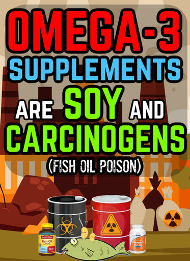 OMEGA-3s are SOY and CARCINOGENS: FISH OIL POISON (eBook by Agent131711)
