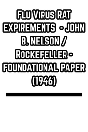 Flu Virus RAT EXPIREMENTS  - JOHN B. NELSON / Rockefeller - FOUNDATIONAL PAPER (1946)