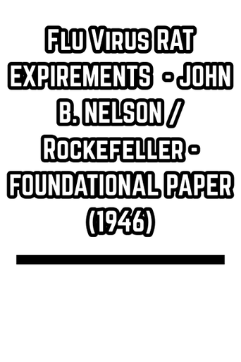 Flu Virus RAT EXPIREMENTS  - JOHN B. NELSON / Rockefeller - FOUNDATIONAL PAPER (1946)