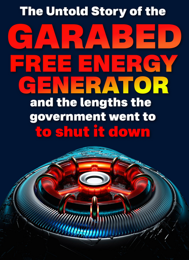 The Untold Story of the Garabed FREE ENERGY GENERATOR & The Gov Shutting it Down (eBook by Agent131711)
