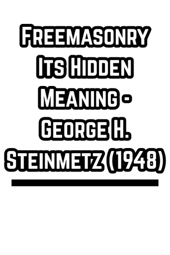 Freemasonry Its Hidden Meaning - George H. Steinmetz (1948)