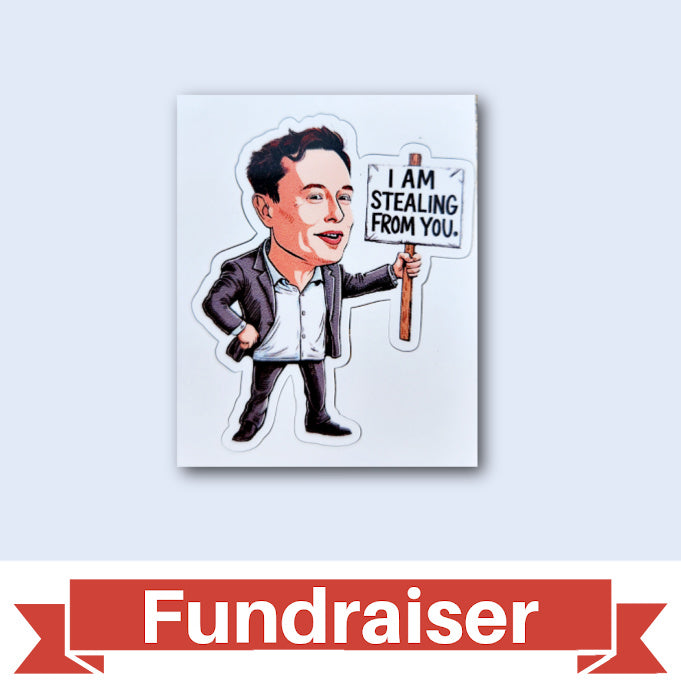 FUNDRAISER: Elon Musk I'M STEALING FROM YOU Sticker