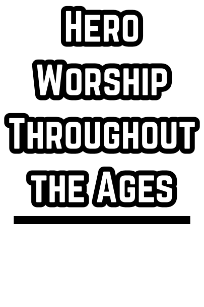 Hero Worship Throughout the Ages (1816)