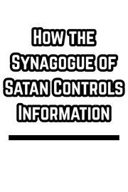 How the Synagogue of Satan Controls Information (PDF)