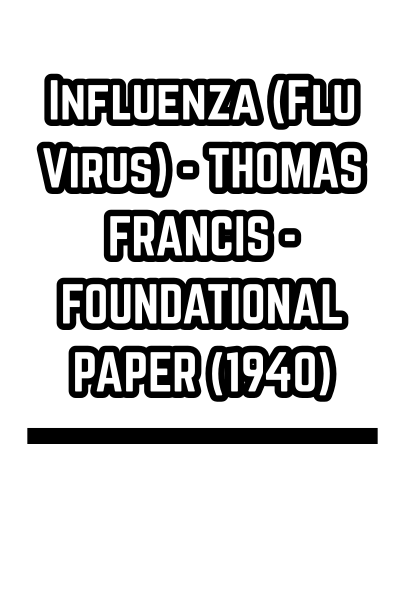 Influenza (Flu Virus) - THOMAS FRANCIS - FOUNDATIONAL PAPER (1940)