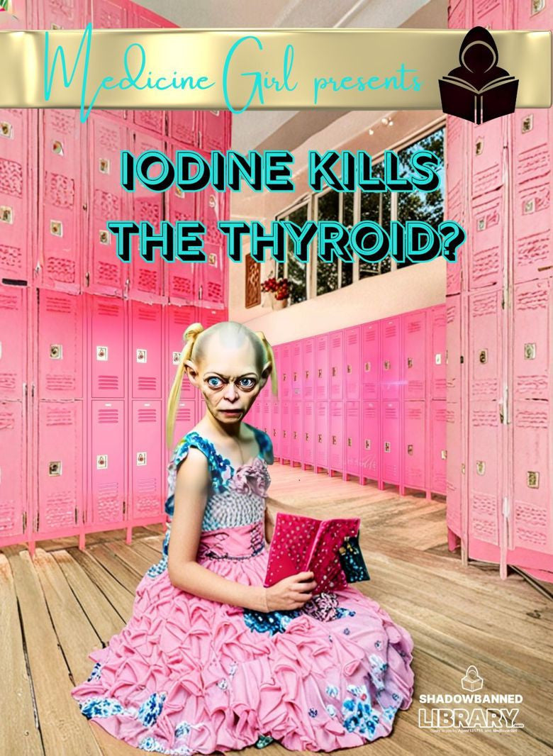 Iodine Kills The Thyroid? Supplement or Slaughterer? (eBook by Medicine Girl)