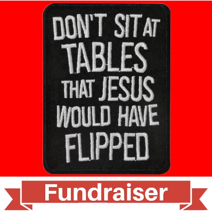 FUNDRAISER: Don't Sit At Tables Jesus Would Flip PATCH Iron-On