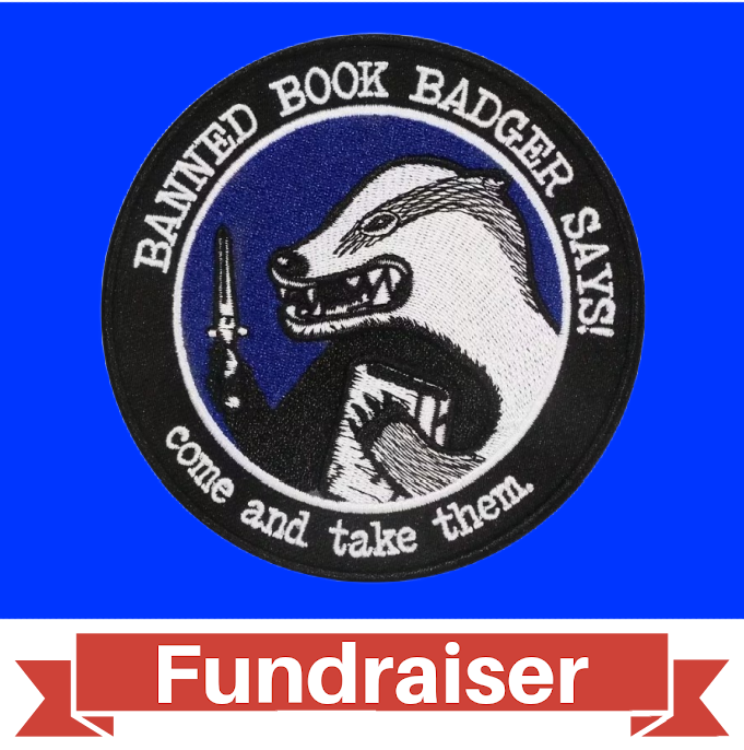 FUNDRAISER: Banned Books Badger: Come And Take Them! PATCH 4" Iron-On