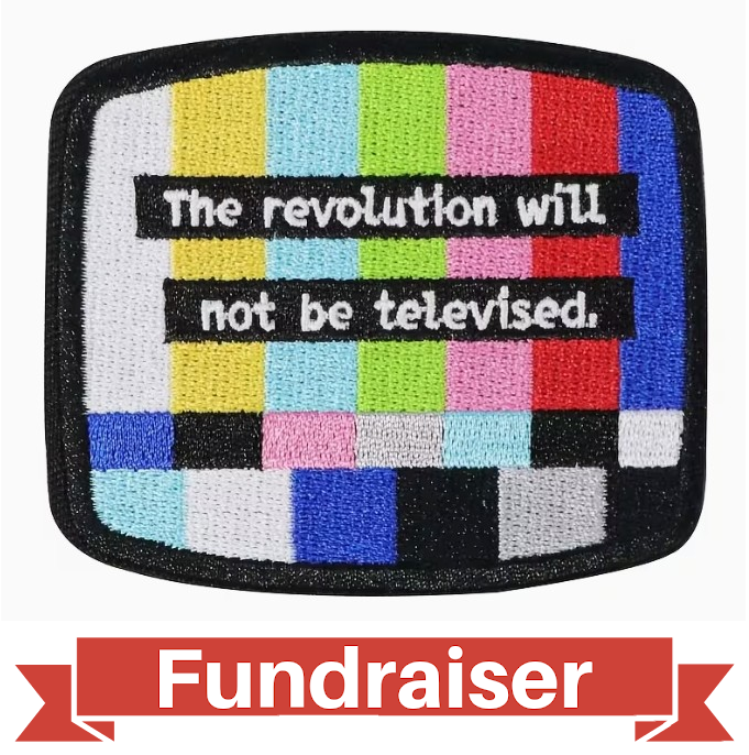 FUNDRAISER: THE REVOLUTION WILL NOT BE TELEVISED Patch 3" Iron-On
