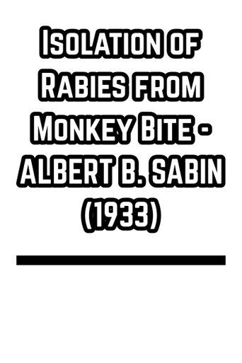 Isolation of Rabies from Monkey Bite - ALBERT B. SABIN (1933)