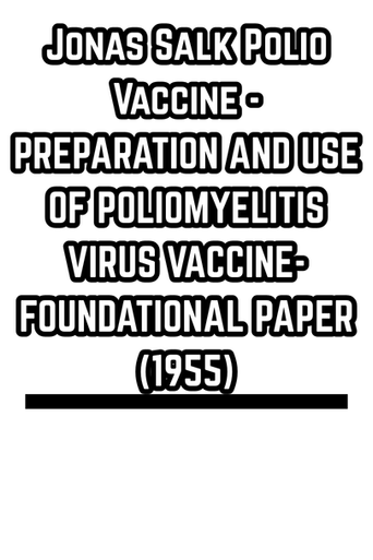 Jonas Salk Polio Vaccine - PREPARATION AND USE OF POLIOMYELITIS  VIRUS VACCINE- FOUNDATIONAL PAPER (1955)