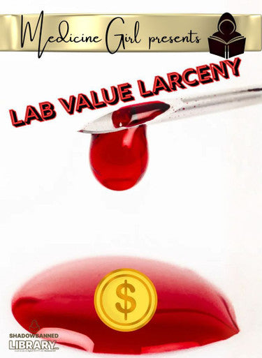 Lab Value Larceny: A Nurse EXPOSES Lab Test Level SMOKE & MIRRORS (eBook by Medicine Girl)
