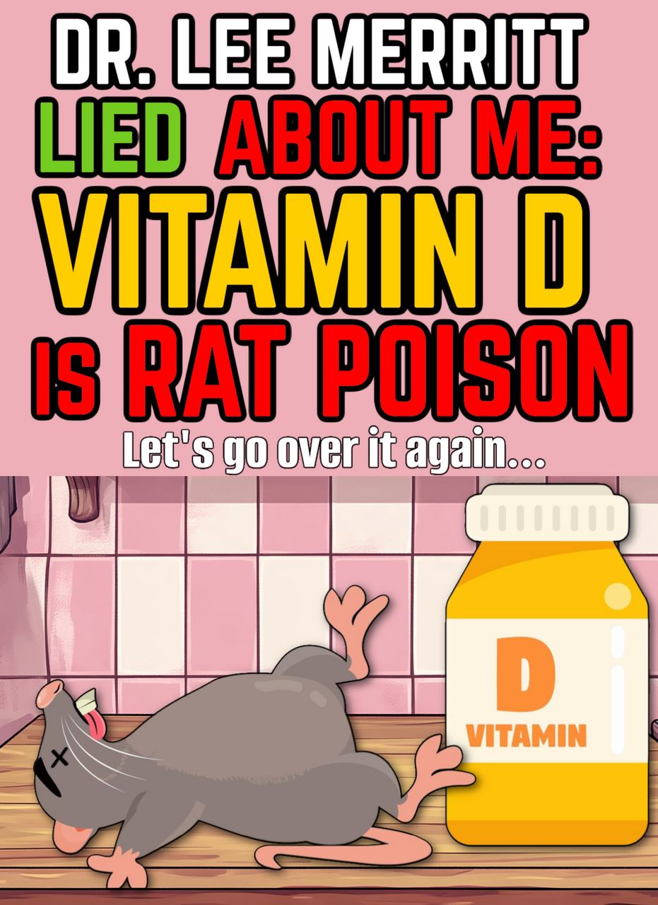 Dr. Lee Merritt LIED About Me: Vitamin D IS RAT POISON - Let's go over it AGAIN  (eBook by Agent131711)