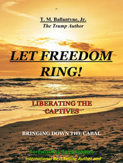 Let Freedom Ring: BRINGING DOWN THE CABAL (eBook by T. M. Ballantyne)