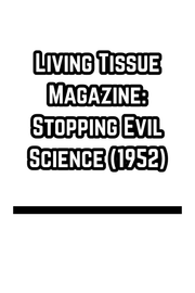 Living Tissue Magazine: Stopping Evil Science (1952)