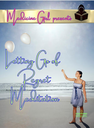 LETTING GO OF REGRET Meditation by Medicine Girl