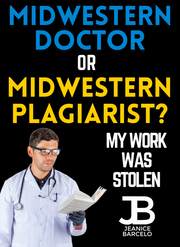 Midwestern Doctor or Midwestern PLAGIARIST? MY WORK WAS STOLEN! (eBook by J. Barcelo)