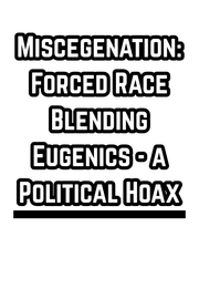 Miscegenation: Forced Race Blending Eugenics - a Political Hoax (1864)