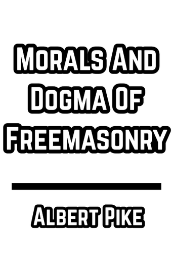 Morals And Dogma Of Freemasonry (Albert Pike)