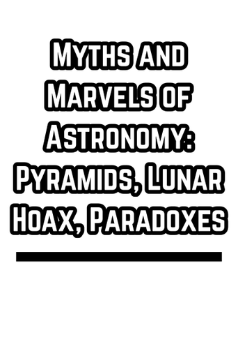 Myths and Marvels of Astronomy: Pyramids, Lunar Hoax, Paradoxes
