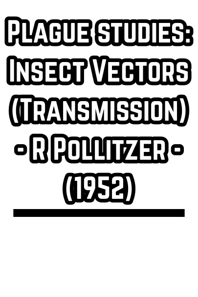 Plague studies: Insect Vectors (Transmission) - R Pollitzer - (1952)