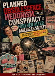 Planned Obsolescence, Hedonism, & The Conspiracy to Forever Alter American Society (eBook by Agent131711)