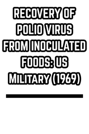 RECOVERY OF POLIO VIRUS FROM INOCULATED FOODS: US Military (1969)