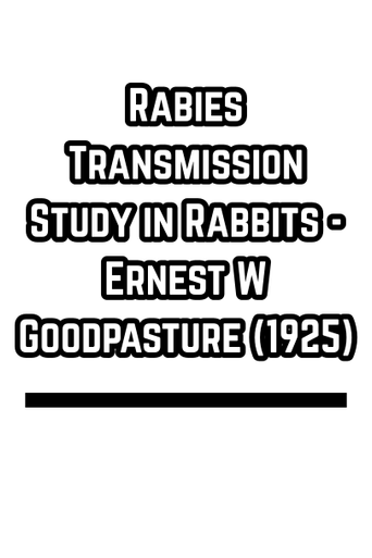 Rabies Transmission Study in Rabbits - Ernest W Goodpasture (1925)