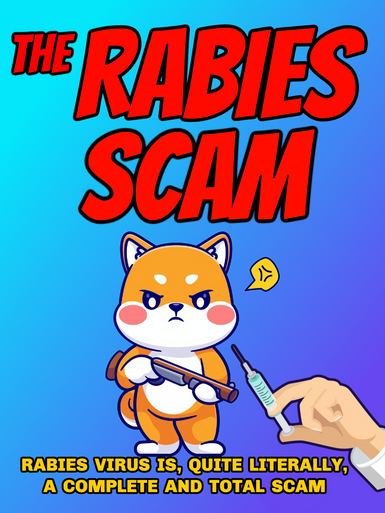 The RABIES SCAM: Learn the Truth about the Rabies Vaccine INDUSTRY (eBook by Agent131711)